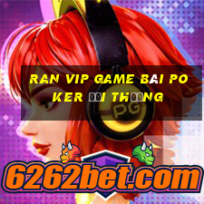 Ran Vip Game Bài Poker Đổi Thưởng