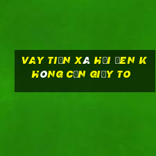 vay tiền xã hội đen không cần giấy to