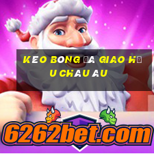 kèo bóng đá giao hữu châu âu