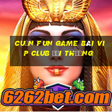 Cuốn Fun Game Bài Vip Club Đổi Thưởng