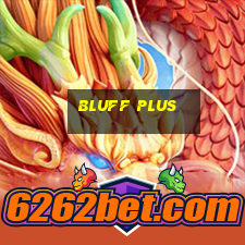 bluff plus