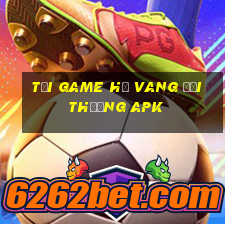 tải game hũ vang đổi thưởng apk