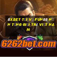 8Xbet Tải về Fun88 nền tảng giải trí Việt nam