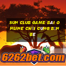 Sun Club Game Bài Online Chơi Cùng Bạn Bè