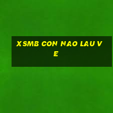 xsmb con nao lau ve