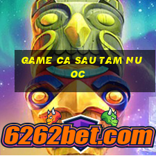 game ca sau tam nuoc