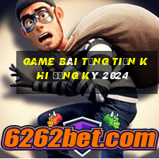 game bài tặng tiền khi đăng ký 2024