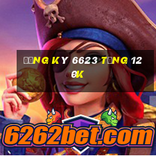 Đăng ký 6623 Tặng 120k