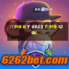 Đăng ký 6623 Tặng 120k