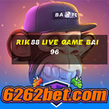 Rik88 Live Game Bài 96