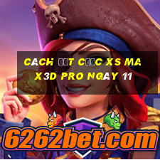 Cách đặt cược xs Max3D Pro ngày 11