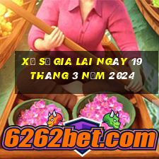 xổ số gia lai ngày 19 tháng 3 năm 2024