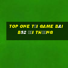 Top One Tại Game Bài B52 Đổi Thưởng