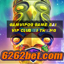 Gamvipog Game Bài Vip Club Đổi Thưởng