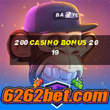 200 casino bonus 2019