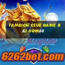 Tambich Club Game Bài Dom88