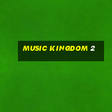 music kingdom 2