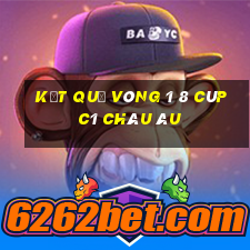 kết quả vòng 1 8 cúp c1 châu âu