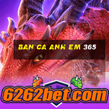 ban ca anh em 365