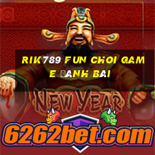 Rik789 Fun Choi Game Đánh Bài