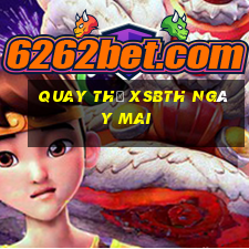 Quay thử XSBTH ngày mai