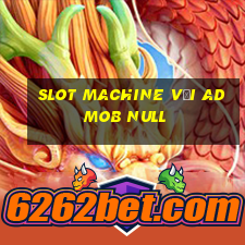 slot machine với admob null