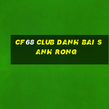 Cf68 Club Danh Bai Sanh Rong