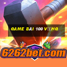 game bài 100 Vương