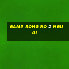 game bong ro 2 nguoi