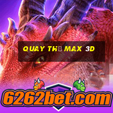 quay thử max 3d