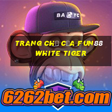 Trang chủ của Fun88 White Tiger