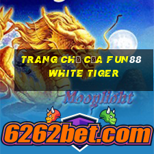 Trang chủ của Fun88 White Tiger