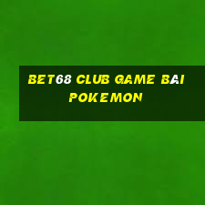 Bet68 Club Game Bài Pokemon