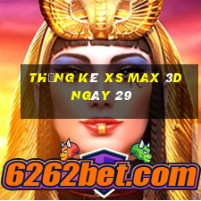 Thống kê XS Max 3D ngày 29