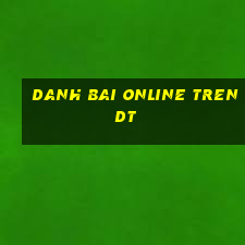 danh bai online tren dt