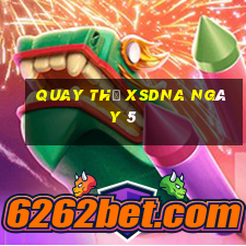 Quay thử XSDNA ngày 5