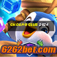 choang club 2024