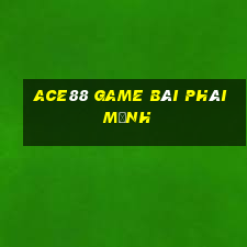 Ace88 Game Bài Phái Mạnh