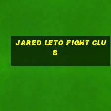 jared leto fight club