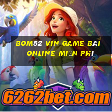 Bom52 Vin Game Bài Online Miễn Phí