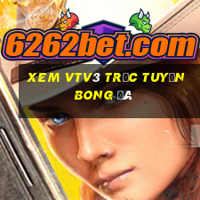 xem vtv3 trực tuyến bong đá