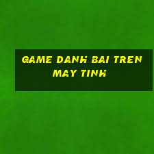 game danh bai tren may tinh