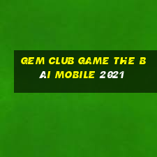 Gem Club Game The Bài Mobile 2021