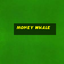 money whale