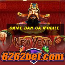 game ban ca mobile