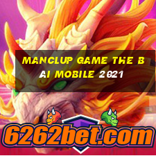 Manclup Game The Bài Mobile 2021