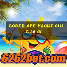 bored ape yacht club là gì