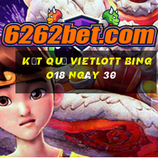 kết quả vietlott Bingo18 ngày 30