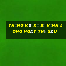 Thống kê xổ số Vĩnh Long ngày thứ sáu