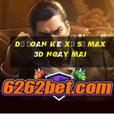 Dự Đoán kê xổ số Max 3D Ngày mai